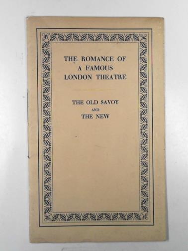  - The romance of a famous London theatre: the Old Savoy Theatre and The New