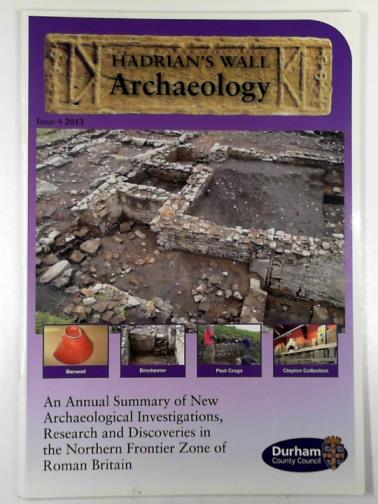 MASON, David (ed) - Hadrian's Wall Archaeology, issue 4, 2013