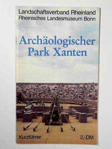 HARTUNG, Hans Rudolf - Archäologischer Park Xanten: Kurzführer