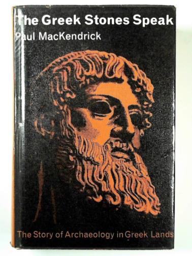 MacKENDRICK, Paul - The Greek stones speak: the story of archaeology in Greek lands