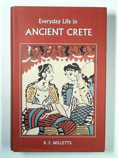 WILLETTS, R.F - Everyday life in ancient Crete