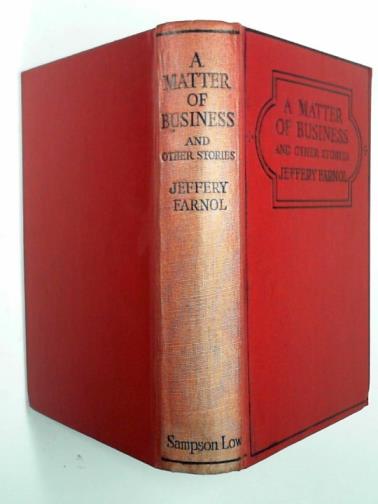 FARNOL, Jeffery - A Matter of Business and other stories