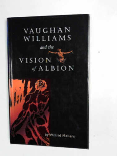 MELLERS, Wilfrid - Vaughan Williams and the Vision of Albion