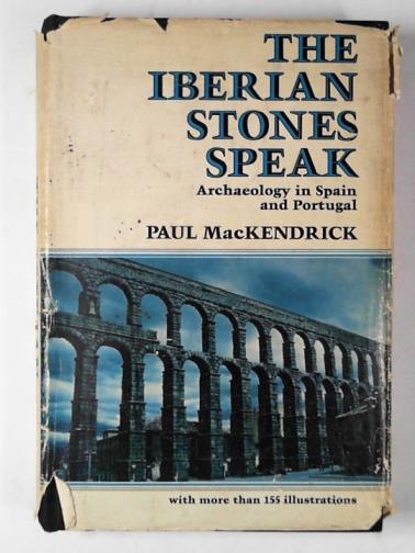 MACKENDRICK, Paul - The Iberian stones speak: archaeology in Spain and Portugal