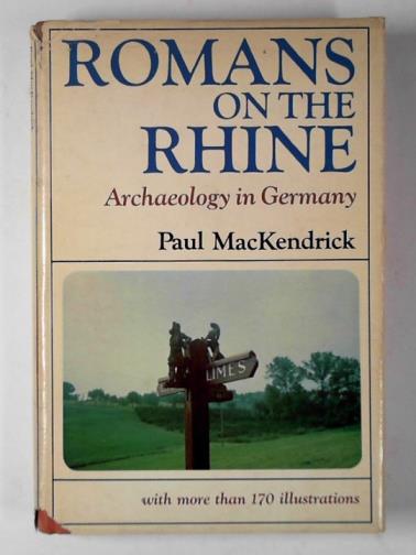 MACKENDRICK, Paul - Romans on the Rhine: archaeology In Germany