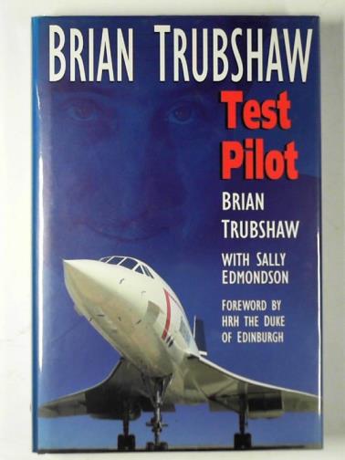 TRUBSHAW, Brian & EDMONDSON, Sally - Brian Trubshaw: test pilot