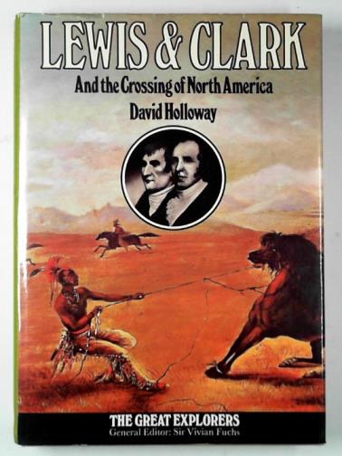 HOLLOWAY, David - Lewis & Clark and the crossing of North America