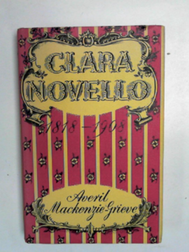 MACKENZIE-GRIEVE, Averil. - Clara Novello 1818-1908