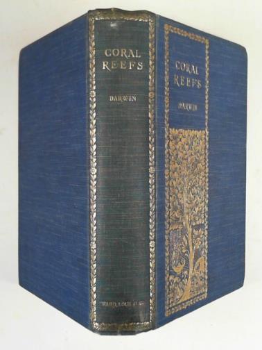 DARWIN, Charles - On the structure and distribution of coral reefs; also geological observations on the volcanic islands and parts of South America visited during the voyage of H.M.S. Beagle.