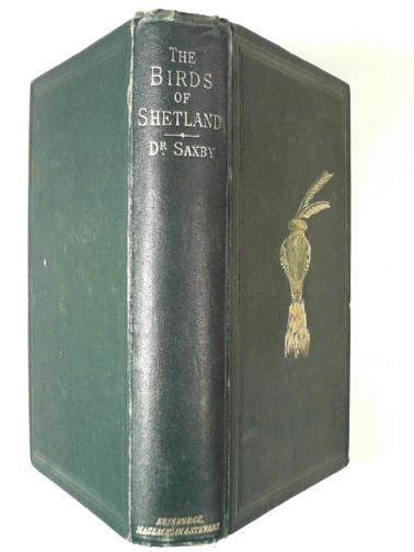 SAXBY, Henry L. - The birds of Shetland, with observations on their habits, migration and occasional appearance