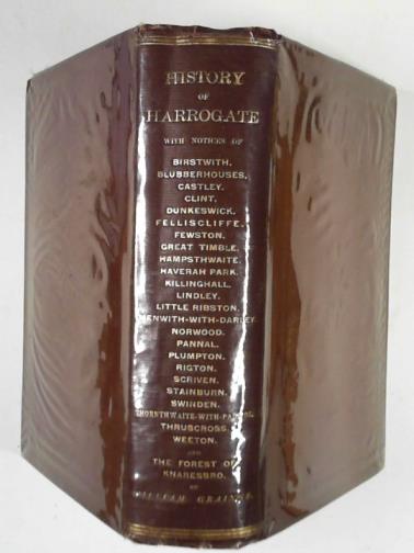GRAINGE, William - The history and topography of Harrogate, and the Forest of Knaresborough