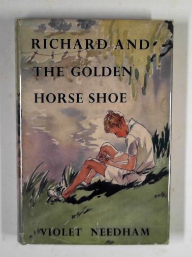 NEEDHAM, Violet - Richard and the golden horse shoe
