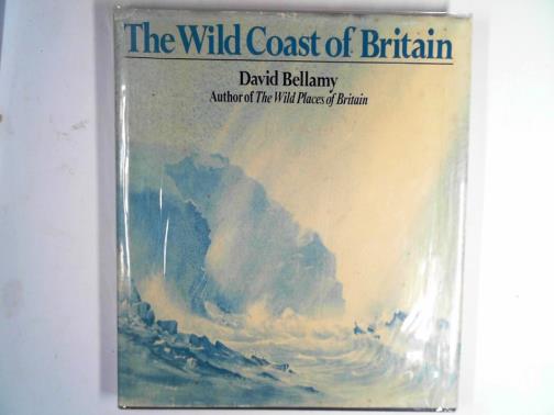 BELLAMY, David - The wild coast of Britain
