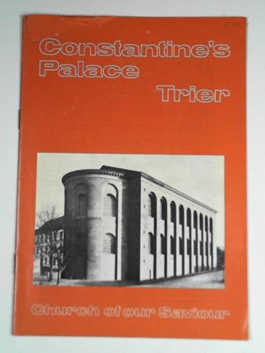 REUSCH, W. & VOGEL, Baurat H. O. - Constantine's Palace Trier: Church of Our Saviour