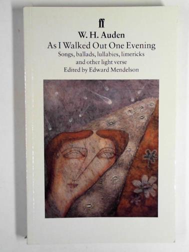 AUDEN, W.H. - As I walked out one evening: songs, ballads, lullabies, limericks, and other light verse