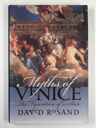 ROSAND, David - Myths of Venice: the figuration of a state