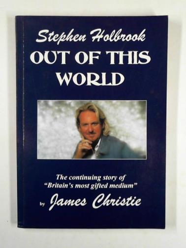 CHRISTIE, James - Stephen Holbrook: Out of this world
