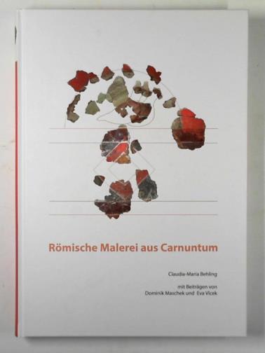 BEHLING, Claudia-Maria - Romische Malerei aus Carnuntum: alt- und neufunde ausgewahlter komplexe der zivilstadt