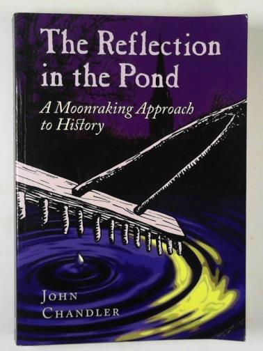CHANDLER, John - The reflection in the pond: a moonraking approach to history