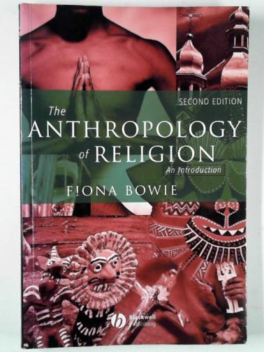 BOWIE, Fiona - The anthropology of religion: an introduction