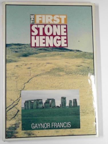 FRANCIS, Gaynor - The first Stonehenge