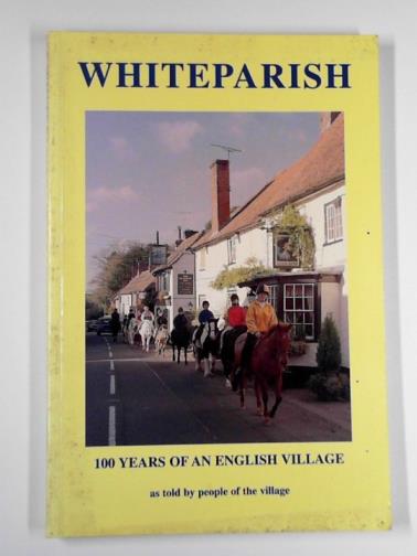 CHASE, Eric & others - Whiteparish, 100 years of an English village