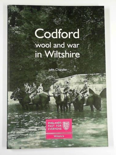 CHANDLER, John - Codford: wool and war in Wiltshire