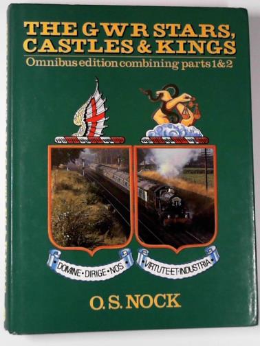NOCK, O. S. - The GWR stars, castles and kings: new omnibus edition combining parts 1 & 2