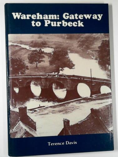 DAVIS, Terence - Wareham: gateway to Purbeck