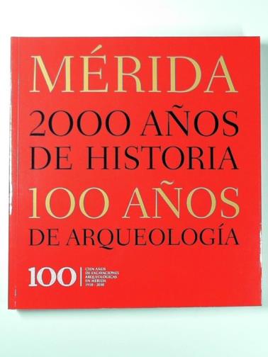 MARTINEZ, Jose Maria Alvarez - Merida: 2000 anos de historia: 100 anos de arqueologia