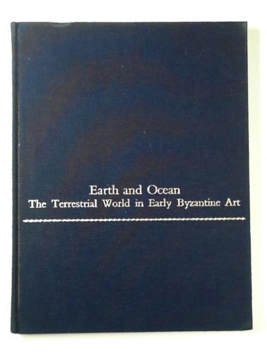 MAGUIRE, Henry - Earth and ocean: the terrestrial world in early Byzantine art