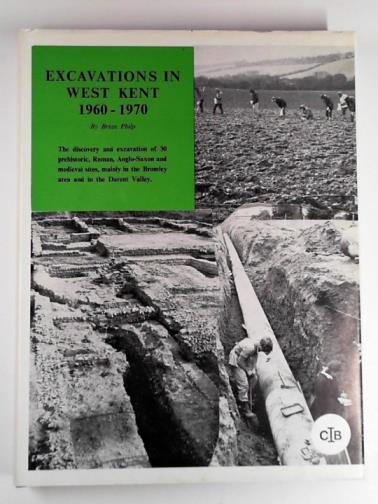 PHILP, Brian - Excavations in West Kent, 1960 - 1970