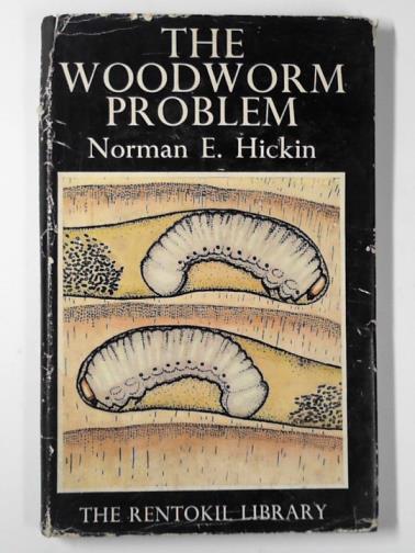 HICKIN, Norman E. - The woodworm problem (The Rentokil Library)