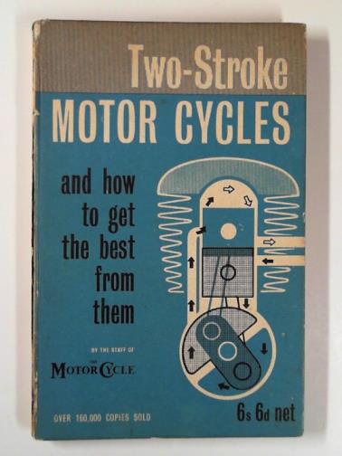 The staff of Motor Cycle - Two-stroke motor cycles: and how to get the best from them