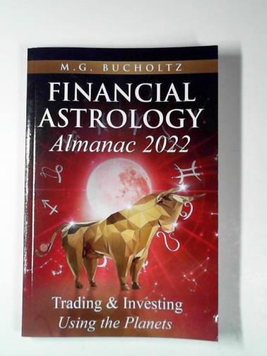 BUCHOLTZ, M. G. - Financial astrology almanac 2022: trading & investing using the planets