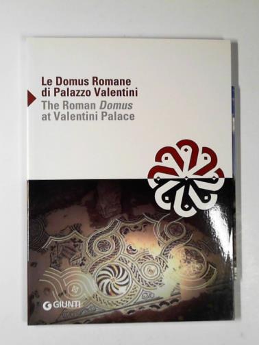 DEL SIGNORE, Roberto (ed) - Le Domus Romane di Palazzo Valentini / The Roman Domus at Valentini Palace