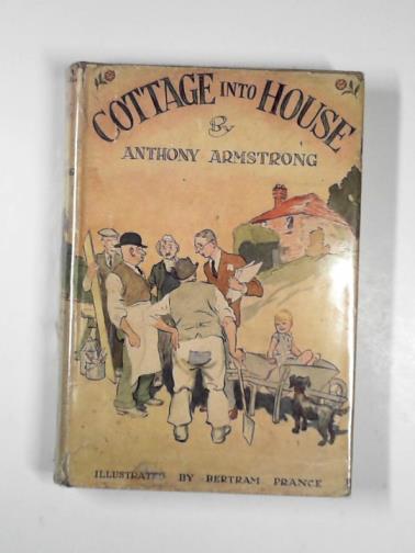 ARMSTRONG, Anthony. - Cottage into house