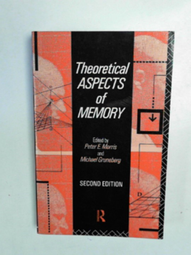 MORRIS.Peter E & GRUNEBERG, Michael - Theoretical aspects of memory