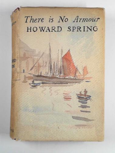 SPRING, Howard - There is no armour