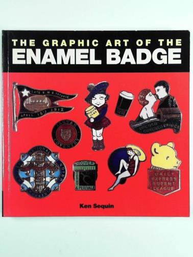 SEQUIN, Ken - The graphic art of the enamel badge