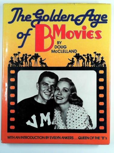 McCLELLAND, Doug - The golden age of B movies