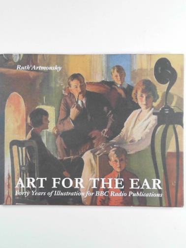 ARTMONSKY, Ruth - Art for the ear: forty years of illustration for BBC Radio publications