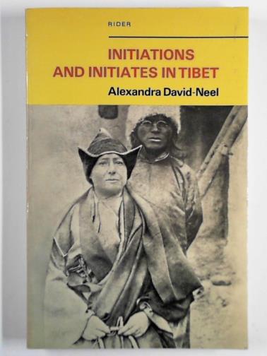 DAVID-NEEL, Alexandra - Initiations and initiates in Tibet