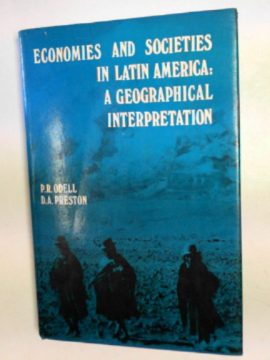 ODELL, Peter R & PRESTON, David A - Economies and societies in Latin America: a geographical interpretation