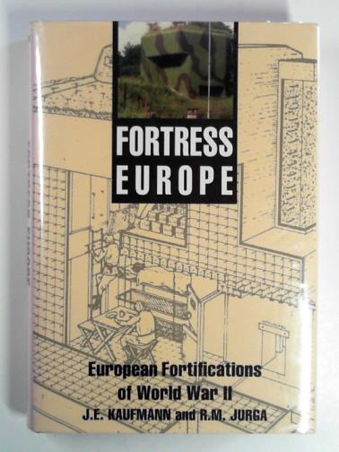 KAUFMANN, J. E. & JURGA, R. M. - Fortress Europe: European fortifications of World War II