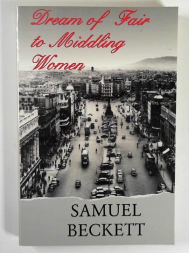 BECKETT, Samuel - Dream of fair to middling women