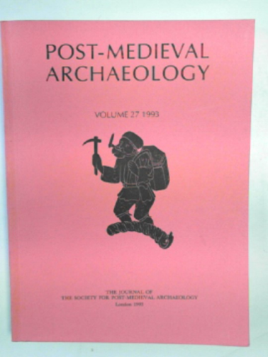KENYON, John R (ed) - Post-Medieval Archaeology: the journal of the Society for Post-Medieval Archaeology, volume 27, 1993