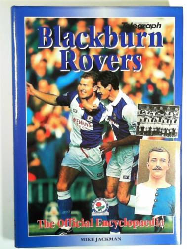 JACKMAN, Mike - Blackburn Rovers: the official encyclopaedia