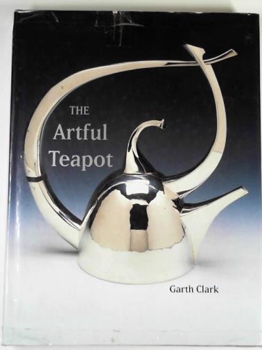 CLARK, Garth - The artful teapot
