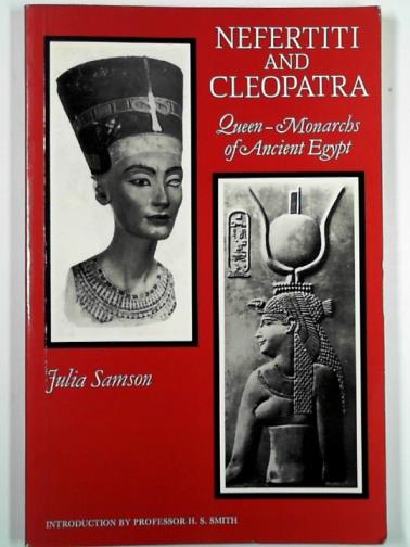 SaSAMSONmson, Julia - Nefertiti and Cleopatra: queen-monarchs of ancient Egypt